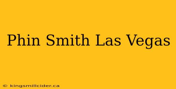 Phin Smith Las Vegas