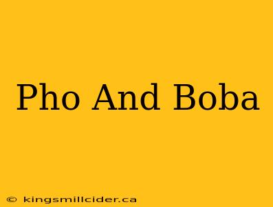 Pho And Boba