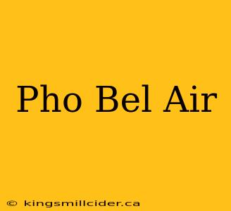 Pho Bel Air