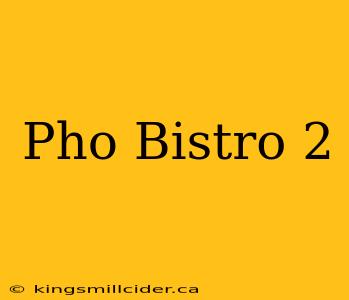 Pho Bistro 2