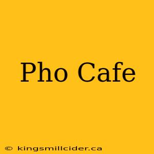 Pho Cafe