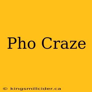 Pho Craze