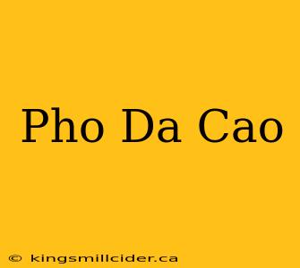 Pho Da Cao