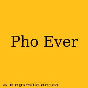 Pho Ever