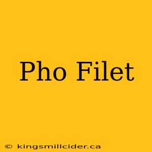 Pho Filet