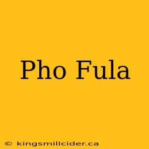 Pho Fula