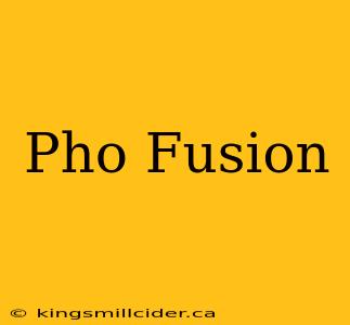 Pho Fusion