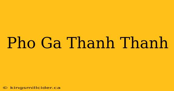 Pho Ga Thanh Thanh