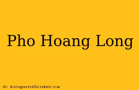 Pho Hoang Long