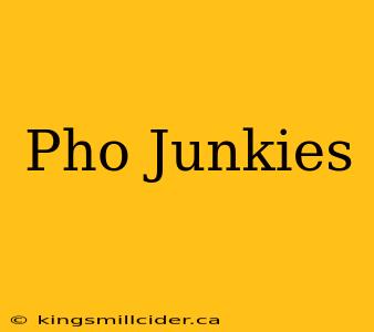 Pho Junkies