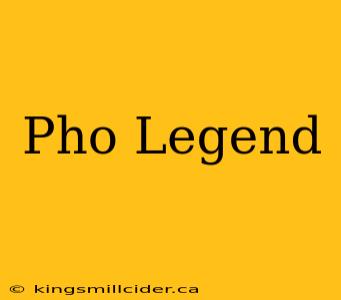 Pho Legend