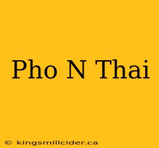 Pho N Thai