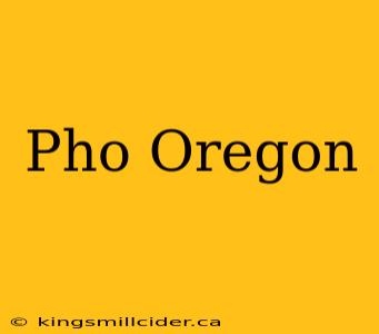 Pho Oregon