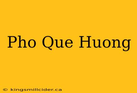 Pho Que Huong