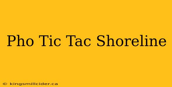 Pho Tic Tac Shoreline