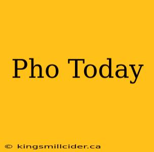 Pho Today