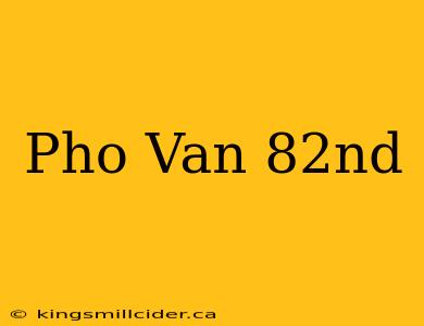 Pho Van 82nd