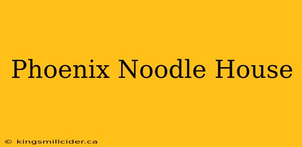 Phoenix Noodle House