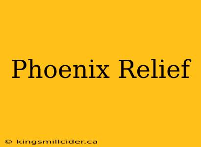 Phoenix Relief