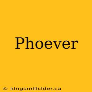 Phoever