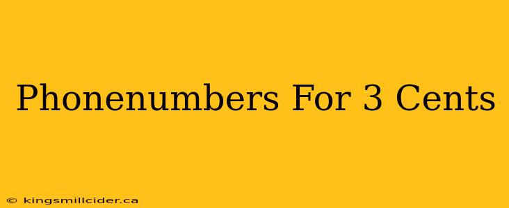 Phonenumbers For 3 Cents