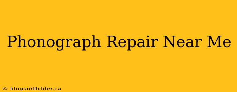 Phonograph Repair Near Me