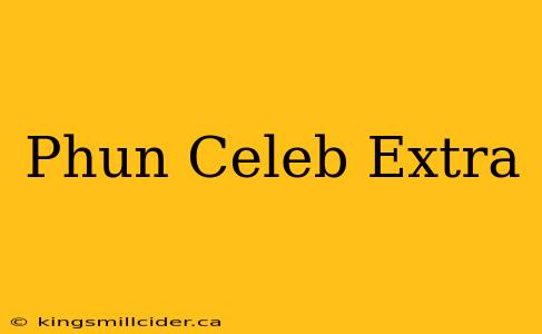 Phun Celeb Extra