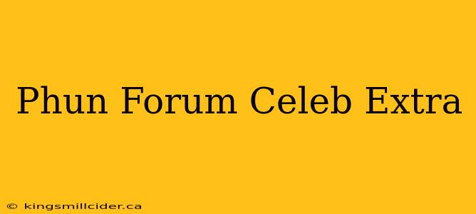 Phun Forum Celeb Extra