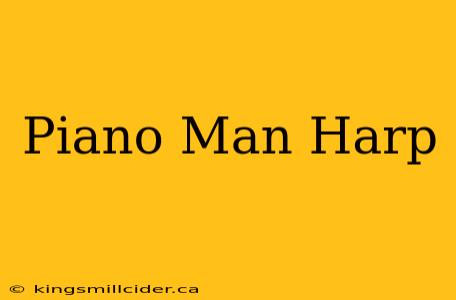 Piano Man Harp