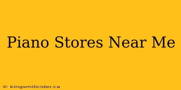 Piano Stores Near Me