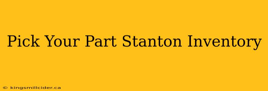 Pick Your Part Stanton Inventory