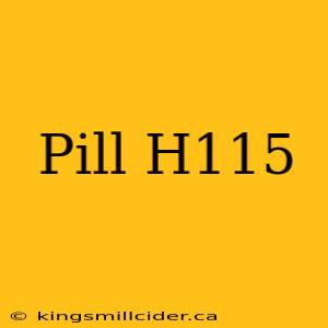 Pill H115