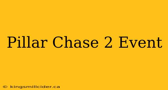 Pillar Chase 2 Event