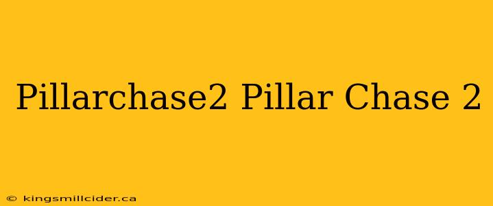 Pillarchase2 Pillar Chase 2