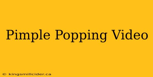 Pimple Popping Video