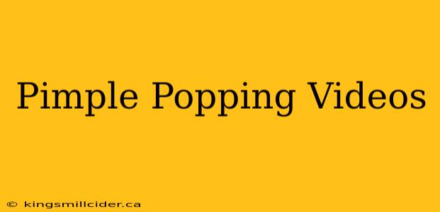 Pimple Popping Videos