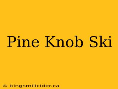 Pine Knob Ski