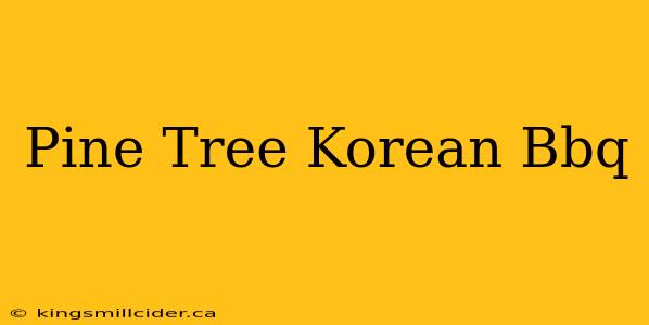 Pine Tree Korean Bbq