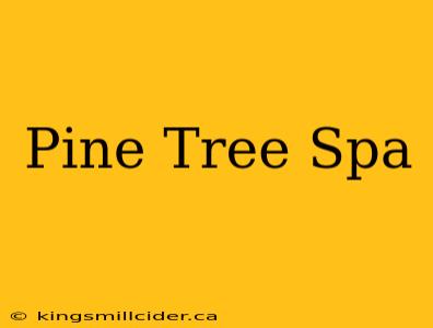 Pine Tree Spa