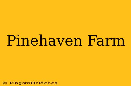 Pinehaven Farm