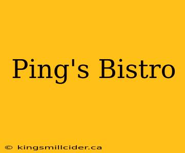 Ping's Bistro