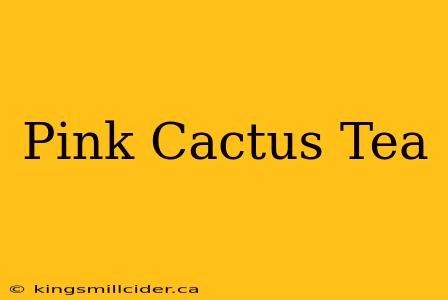 Pink Cactus Tea