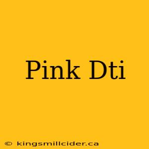 Pink Dti