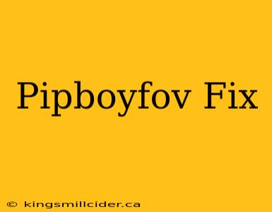 Pipboyfov Fix