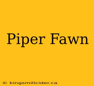 Piper Fawn