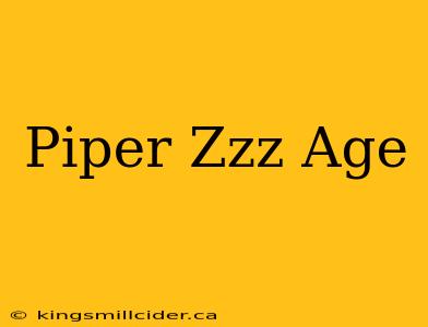 Piper Zzz Age