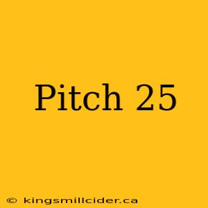 Pitch 25