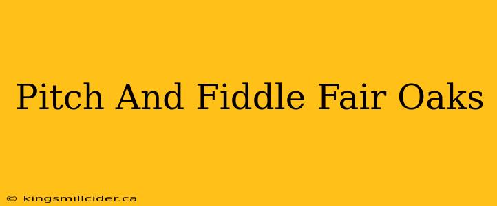 Pitch And Fiddle Fair Oaks