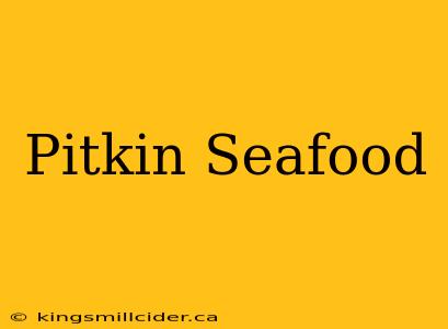 Pitkin Seafood