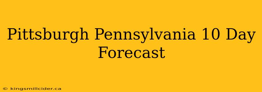 Pittsburgh Pennsylvania 10 Day Forecast